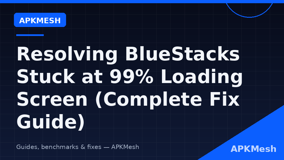 BlueStacks 99 percent loading hang diagram showing engine, graphics, antivirus and instance corruption checkpoints