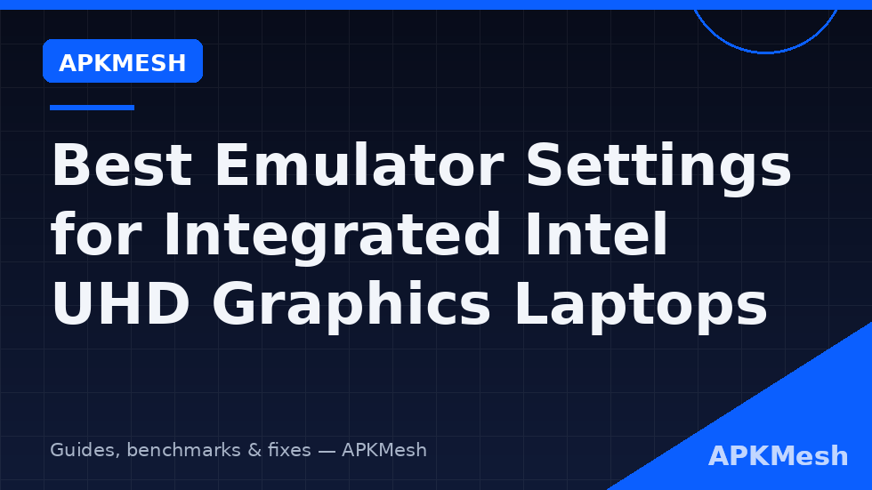Per-generation chart of emulator settings intel uhd graphics laptops covering UHD 620 UHD 630 and Iris Xe renderer and resolution picks