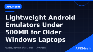 Lightweight Android Emulators Under 500MB for Older Windows Laptops