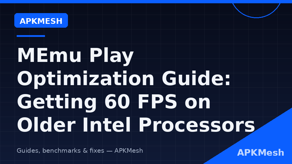MEmu Play settings optimized for an older Intel processor in memu play optimization old intel cpu guide targeting stable 60 FPS at 720p
