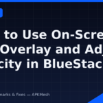 How to Use On-Screen Key Overlay and Adjust Opacity in BlueStacks